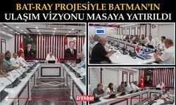 BAT-RAY Projesiyle Batman'ın Ulaşım Vizyonu Masaya Yatırıldı