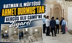 Batman İl Müftüsü Ahmet Durmuş’tan Gercüş Ulu Camii’ne Ziyaret