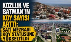 Kozluk ve Batman’ın Köy Sayısı Arttı: Satı Mezrası Köy Statüsüne Yükseltildi