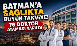 Batman’a Sağlıkta Büyük Takviye! 76 Doktor Ataması Yapıldı