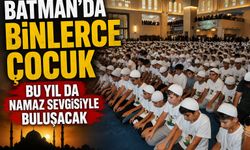 Batman'da binlerce çocuk bu yıl da namaz sevgisiyle buluşacak