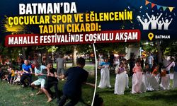 Batman’da Çocuklar Spor ve Eğlencenin Tadını Çıkardı: Mahalle Festivalinde Coşkulu Akşam