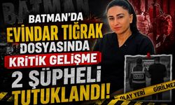 Batman’da Evindar Tiğrak Dosyasında Kritik Gelişme: 2 Şüpheli Tutuklandı