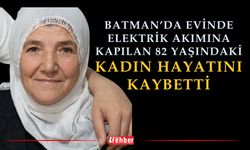 Batman’da Evinde Elektrik Akımına Kapılan 82 Yaşındaki Kadın Hayatını Kaybetti