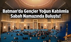 Batman’da Gençler Yoğun Katılımla Sabah Namazında Buluştu!