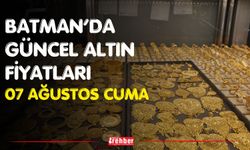 Batman’da Güncel Altın Fiyatları 07 Ağustos Cuma