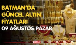 Batman’da Güncel Altın Fiyatları 09 Ağustos Pazar