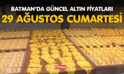 Batman’da Güncel Altın Fiyatları 29 Ağustos Cumartesi
