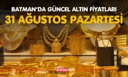 BATMAN’DA GÜNCEL ALTIN FİYATLARI – 31 AĞUSTOS PAZARTESİ
