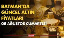 Batman’da Güncel Altın Fiyatları 08 Ağustos Cumartesi