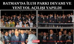 Batman'da İluh Parkı devamı ve yeni yol açılışı yapıldı