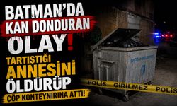 Batman’da Kan Donduran Olay! Tartıştığı Annesini Öldürüp Çöp Konteynırına Attı!
