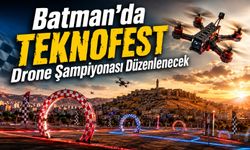 Batman’da TEKNOFEST Drone Şampiyonası Düzenlenecek