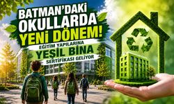 Batman’daki Okullarda Yeni Dönem! Eğitim Yapılarına Yeşil Bina Sertifikası Geliyor