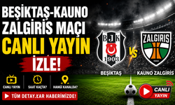 Beşiktaş-Kauno Zalgiris Maçı Canlı Yayın İzle!