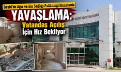 Beşiri’de Ağız ve Diş Sağlığı Polikliniği İnşaatında Yavaşlama: Vatandaş Açılış İçin Hız Bekliyor