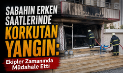 Sabahın Erken Saatlerinde Korkutan Yangın: Ekipler Zamanında Müdahale Etti