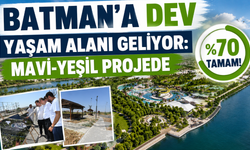Batman’a Dev Yaşam Alanı Geliyor: Mavi-Yeşil Projede %70 Tamam!