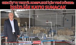Gercüş’te Tekstil Kompleksi İçin Yeni Dönem: İşsizliğe Katkı Sunacak