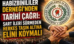 Habizbinililer Derneği'nden Tarihi Çağrı: Şart İleri Sürmeden Herkes Taşın Altına Elini Koymalı