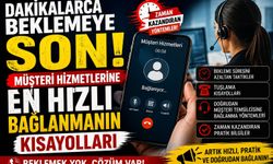 Dakikalarca Beklemeye Son! Müşteri Hizmetlerine En Hızlı Bağlanmanın Kısayolları