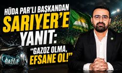 HÜDA PAR’lı Başkandan Sarıyer’e Yanıt: “Gazoz Olma, Efsane Ol!”
