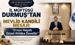 İl Müftüsü Durmuş’tan Mevlid Kandili Mesajı: "O’nun Hayatı Güzel Ahlâka Davettir"