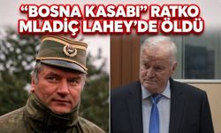 “Bosna Kasabı” Ratko Mladiç Lahey’de Öldü