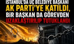 İstanbul'da Üç Belediye Başkanı AK Parti'ye Katıldı, Bir Başkan da Görevden Uzaklaştırılıp Tutuklandı
