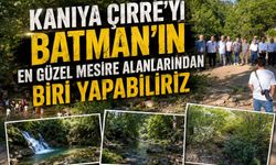 Kaniya Çirre'yi Batman'ın En Güzel Mesire Alanlarından Biri Yapabiliriz