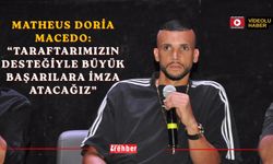 Matheus Doria Macedo: “Taraftarımızın Desteğiyle Büyük Başarılara İmza Atacağız”