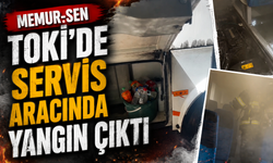 Memur-Sen TOKİ’de Servis Aracında Yangın Çıktı