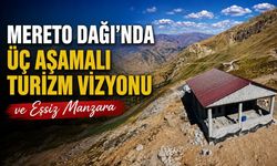 Mereto Dağı’nda "Üç Aşamalı" Turizm Vizyonu ve Eşsiz Manzara