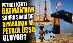 Petrol Kenti Batman’dan Sonra Şimdi de Diyarbakır mı Petrol Üssü Oluyor?