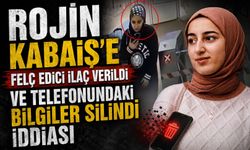 Rojin Kabaiş’e Felç Edici İlaç Verildi ve Telefonundaki Bilgiler Silindi İddiası