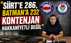 “SİİRT’E 286, BATMAN’A 232 KONTENJAN HAKKANİYETLİ DEĞİL”