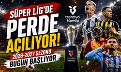 Süper Lig’de Perde Açılıyor! 2026-2027 Sezonu Bugün Başlıyor