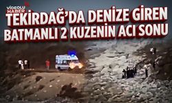 TEKİRDAĞ’DA DENİZE GİREN BATMANLI 2 KUZENİN ACI SONU