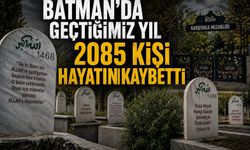 Batman’da Geçtiğimiz Yıl 2085 Kişi Hayatını Kaybetti