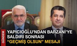Yapıcıoğlu’ndan Barzani’ye Saldırı Sonrası “Geçmiş Olsun” Mesajı