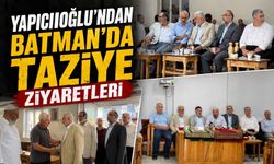 Yapıcıoğlu’ndan Batman’da Taziye Ziyaretleri