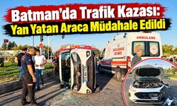 Batman'da Trafik Kazası: Yan Yatan Araca Müdahale Edildi
