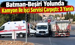 Batman-Beşiri Yolunda Kamyon ile İşçi Servisi Çarpıştı: 3 Yaralı