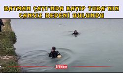 Batman Çayı’nda Kayıp Tuba’nın Cansız Bedeni Bulundu