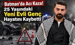 Batman'da Acı Kaza! 25 Yaşındaki Yeni Evli Genç Hayatını Kaybetti