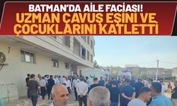 Batman’da Aile Faciası! Uzman Çavuş, Eşini ve Çocuklarını Katletti