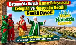Batman’da Büyük Namaz Buluşmasına Keloğlan ve Nasreddin Hoca'lı Renkli Davet!