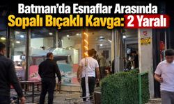 Batman’da Esnaflar Arasında Sopalı Bıçaklı Kavga: 2 Yaralı