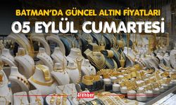 BATMAN’DA GÜNCEL ALTIN FİYATLARI – 05 EYLÜL CUMARTESİ