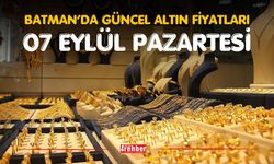 BATMAN’DA GÜNCEL ALTIN FİYATLARI – 7 EYLÜL PAZARTESİ